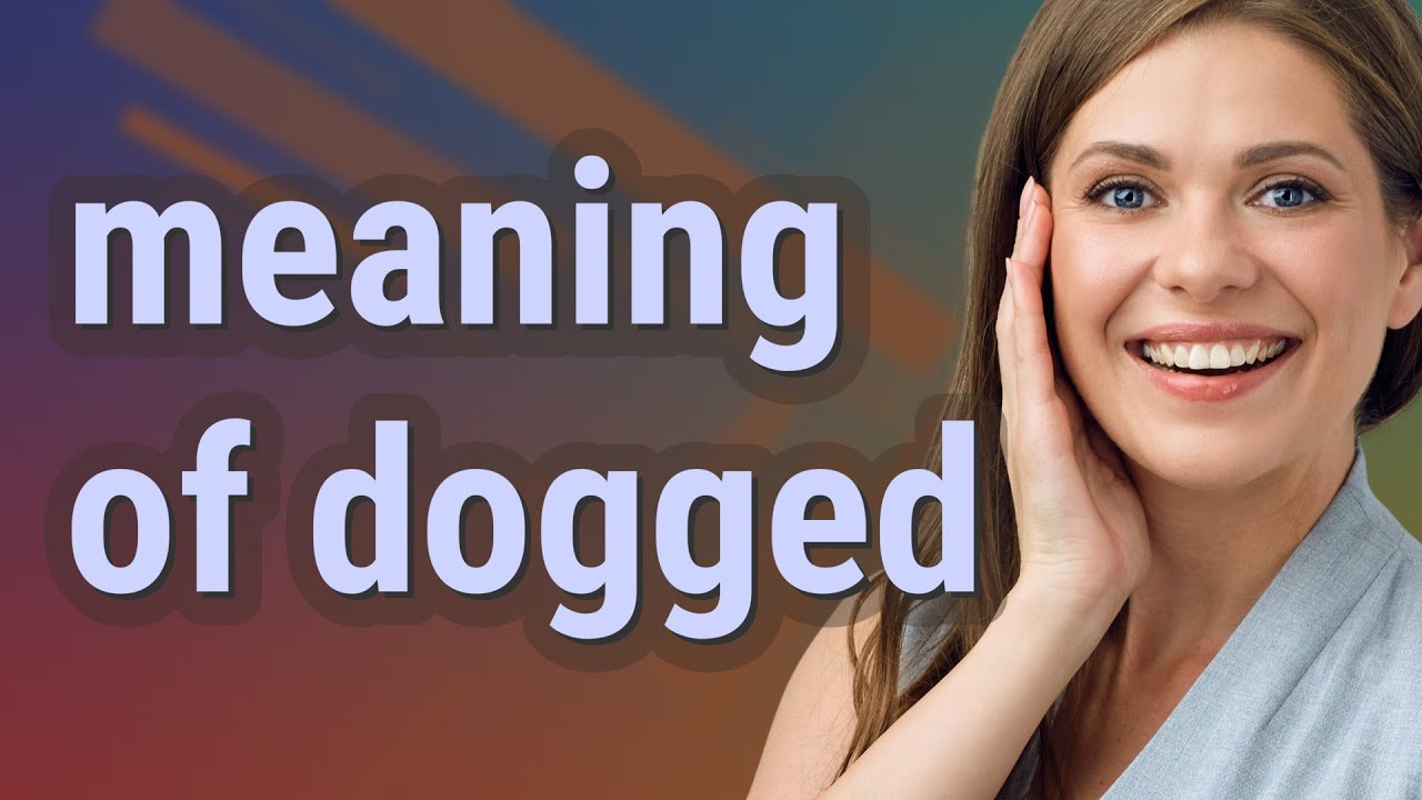 Dogged | meaning of Dogged