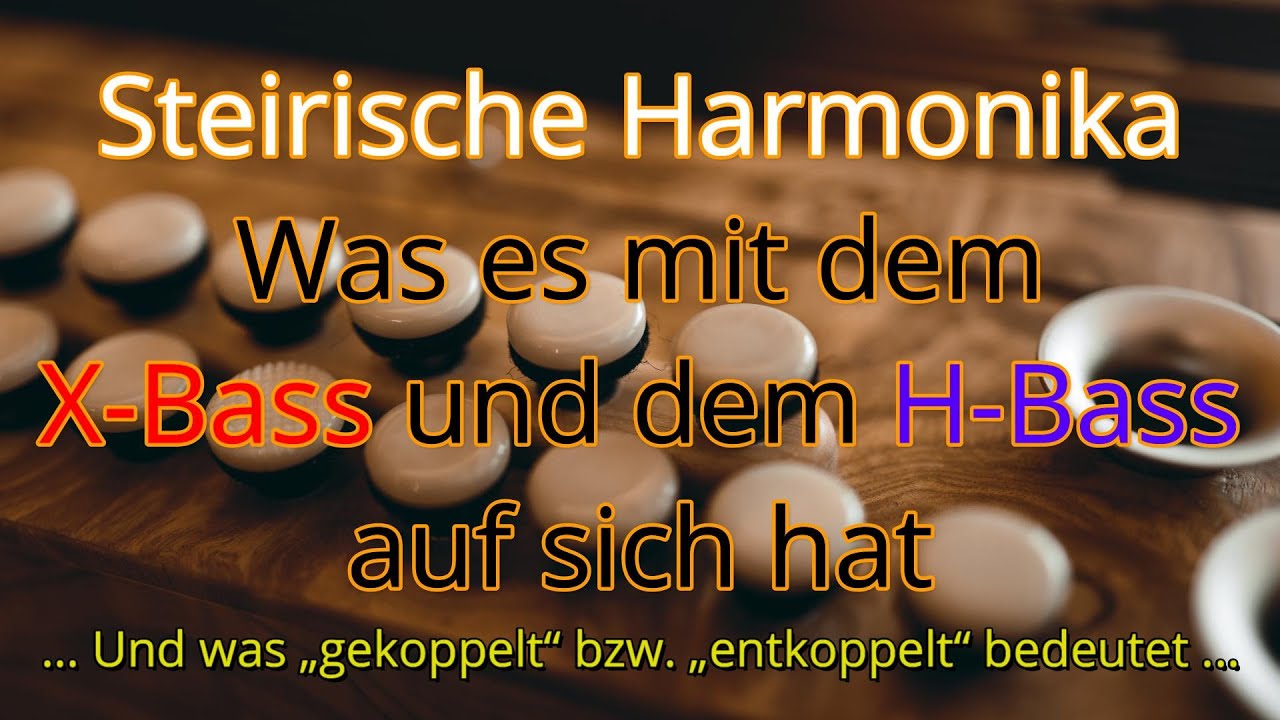 Steirische Harmonika: X-Bass und H-Bass … und was „gekoppelt“ bzw. „entkoppelt“ bedeutet ...