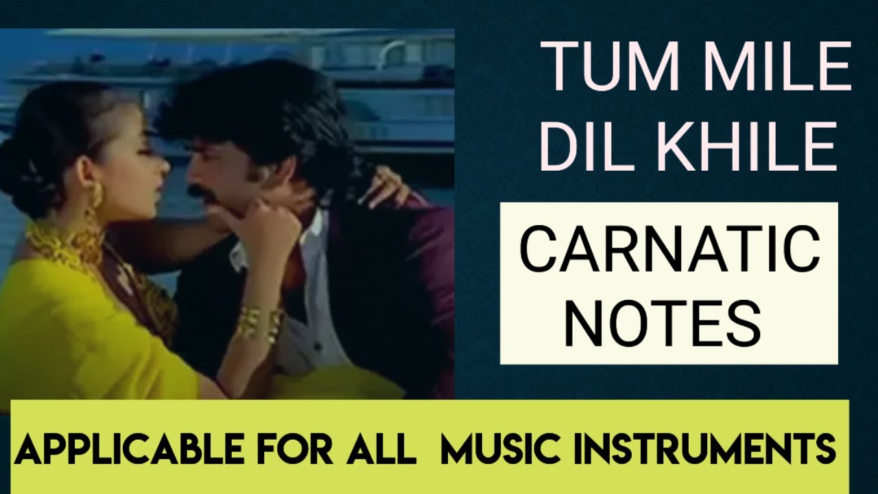Tum mile Dil Khile(Hindi) song - Carnatic notes