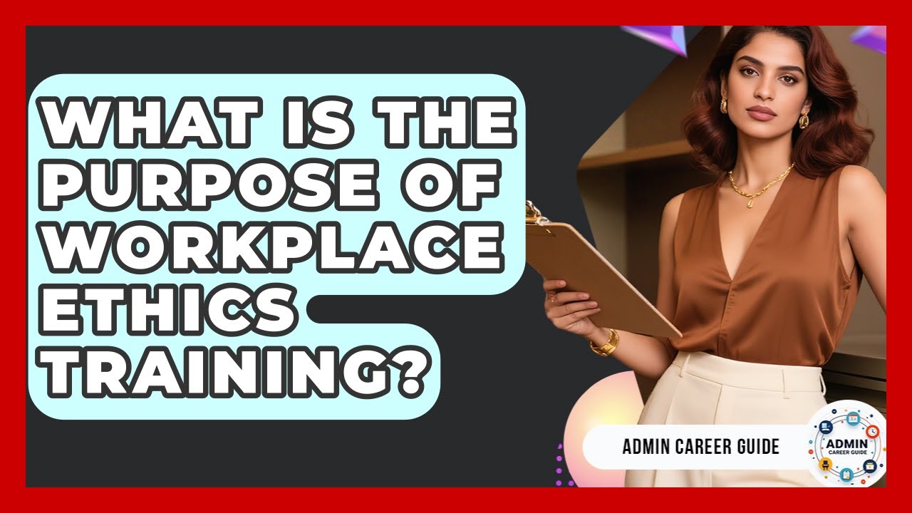 What Is The Purpose Of Workplace Ethics Training? - Admin Career Guide