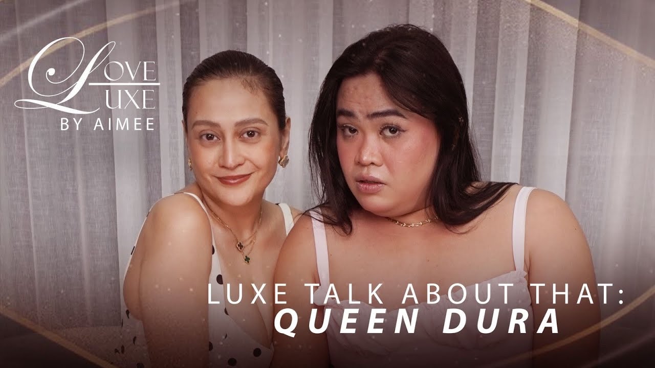 Luxe Talk About That: Queen Dura | LoveLuxe by Aimee Ep11
