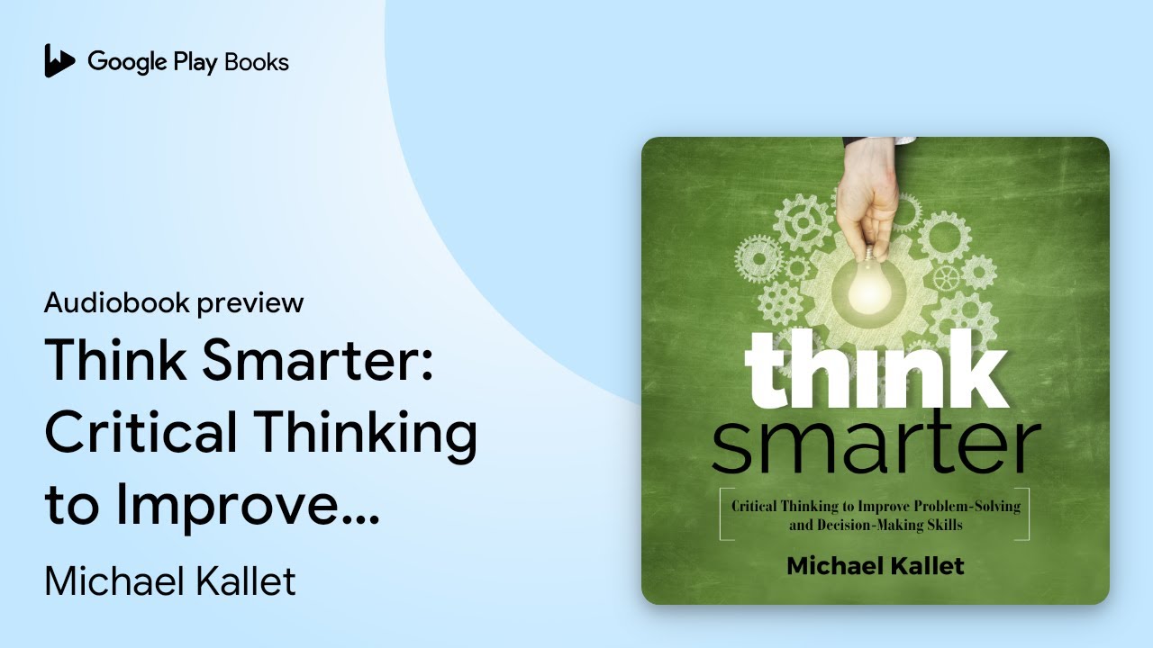 Think Smarter: Critical Thinking to Improve&hellip; by Michael Kallet &middot; Audiobook preview