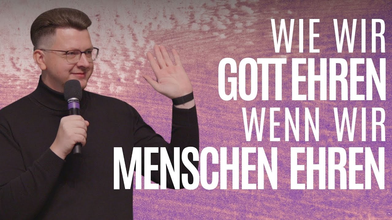 Wie wir Gott ehren wenn wir Menschen ehren | Daniel Friesen