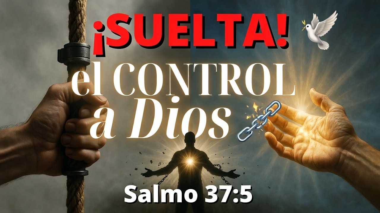 ¡Suelta el CONTROL! Deja que DIOS obre (Salmo 37:5)