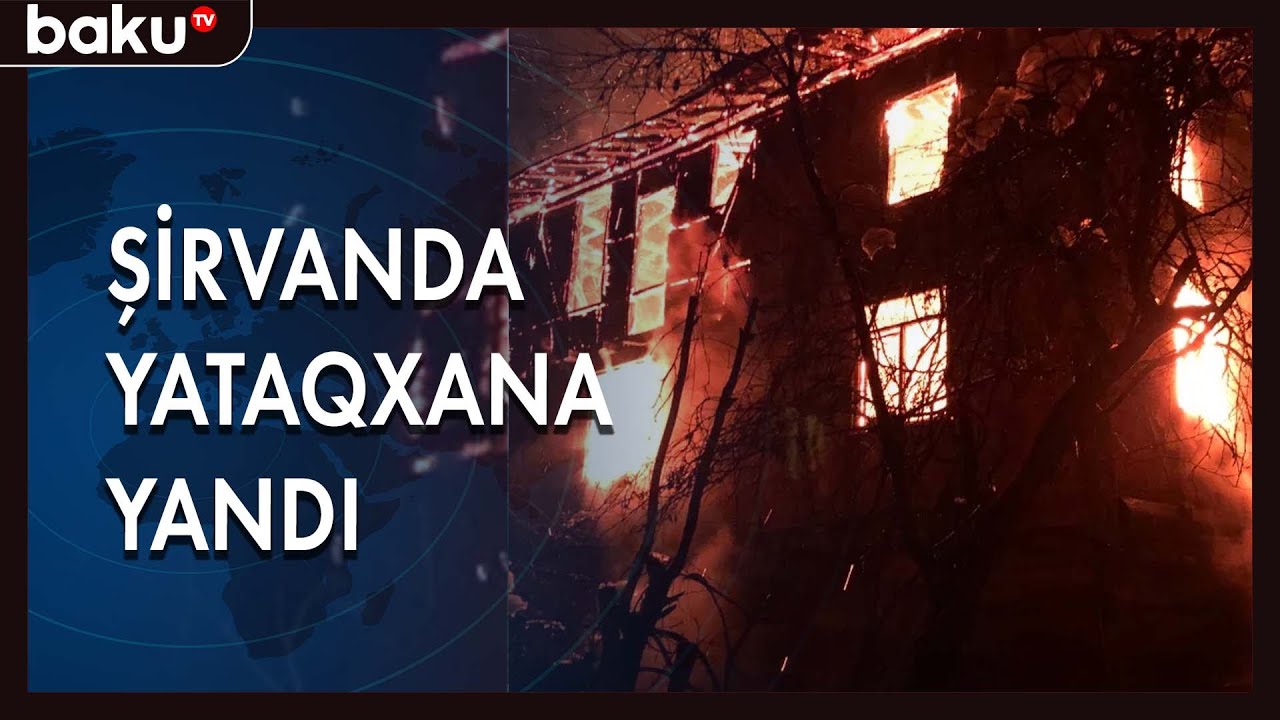 Şirvanda yataqxanada yanğın baş verib - Baku TV