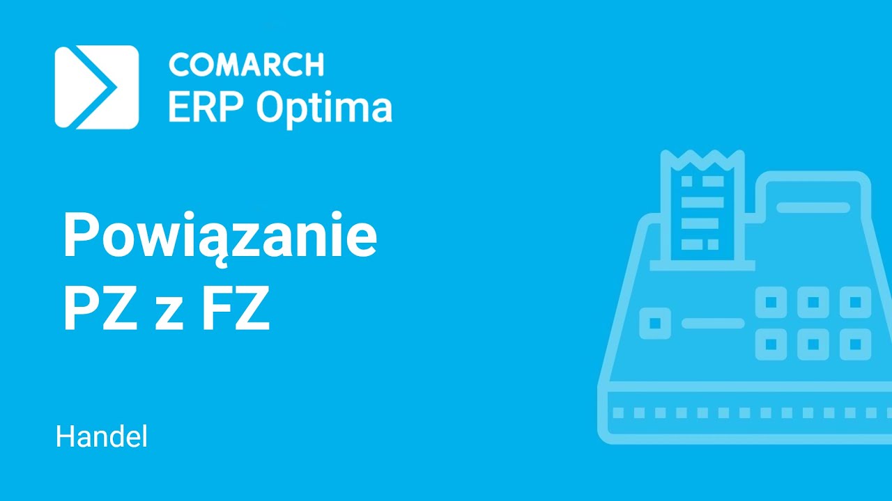 Comarch ERP Optima – Wiązanie zatwierdzonych PZ z zapisanymi dokumentami FZ (film z lektorem)