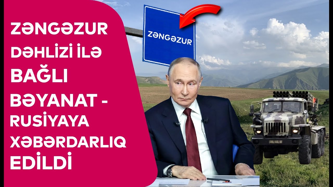 Zəngəzur dəhlizi ilə bağlı BƏYANAT - Rusiyaya XƏBƏRDARLIQ EDİLDİ