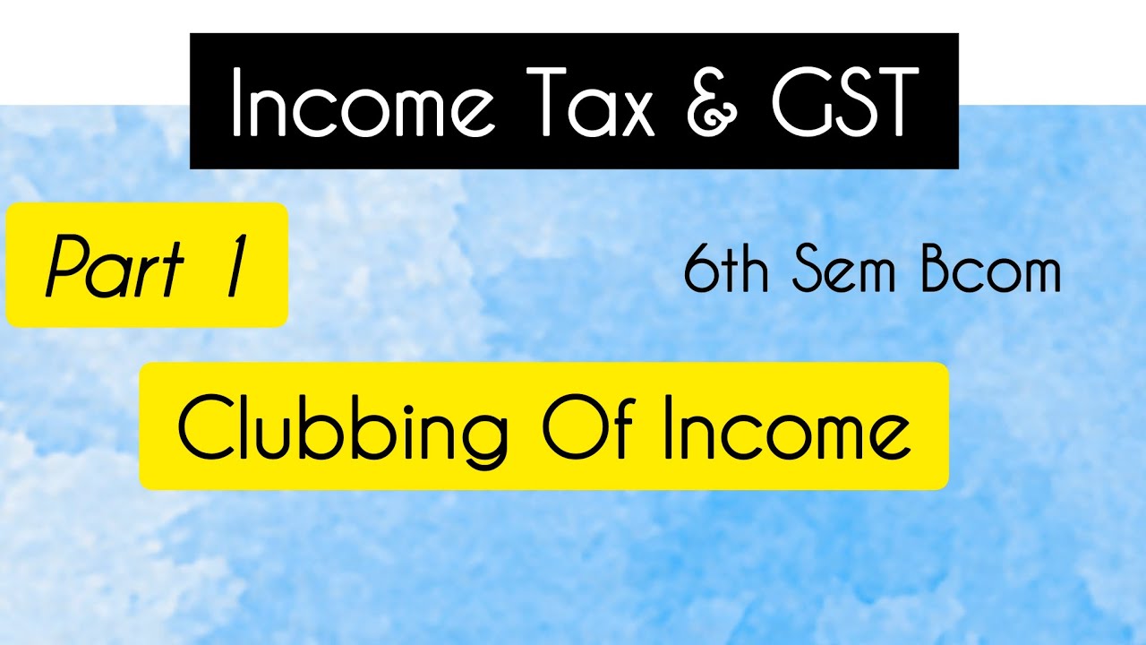 Clubbing Of Income | Income tax & gst | Calicut University 6th sem bcom