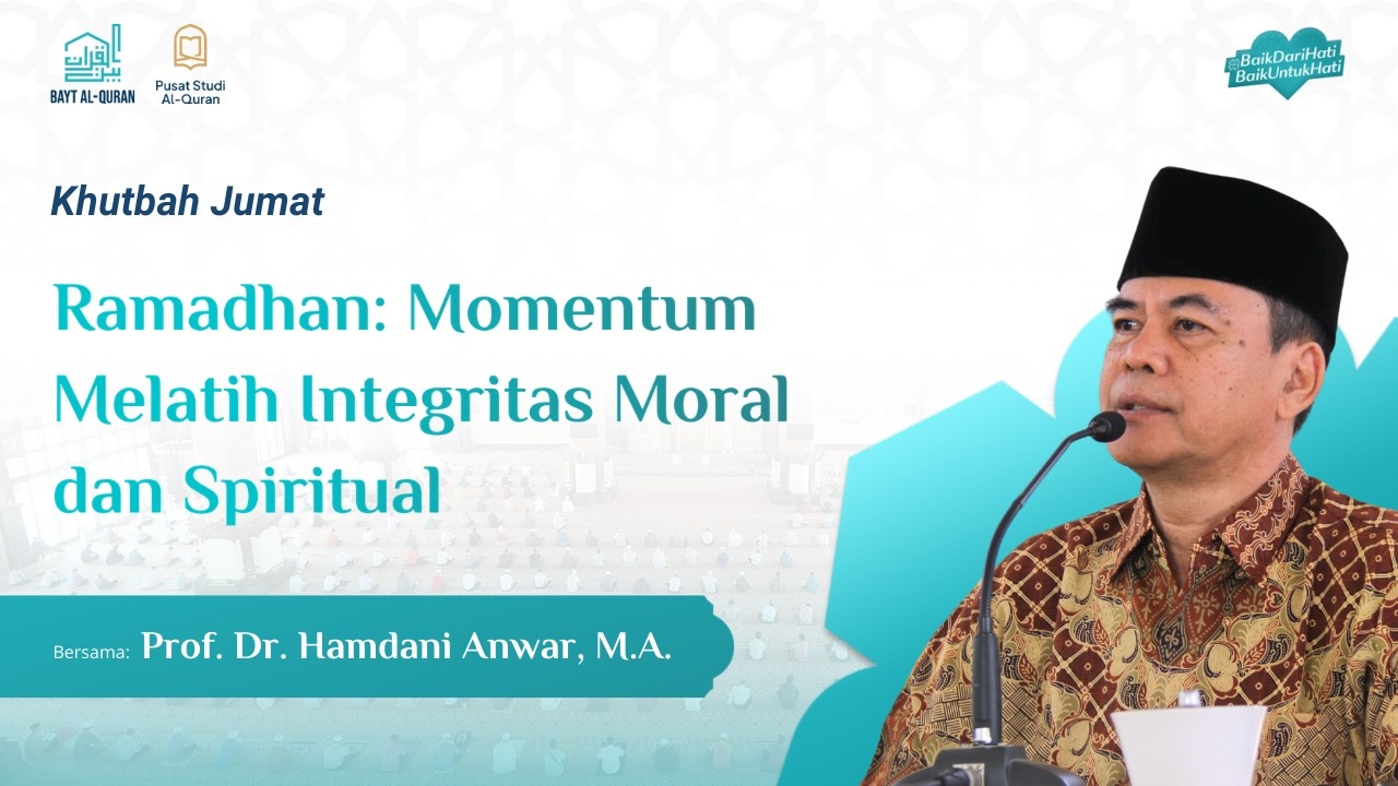 Ramadan: Momentum Melatih Integritas Moral dan Spiritual | Prof. Dr. Hamdani Anwar, M.A.