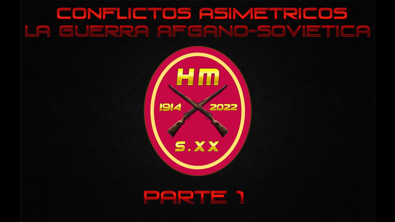 CONFLICTOS ASIMÉTRICOS: LA GUERRA AFGANO-SOVIÉTICA PARTE 1