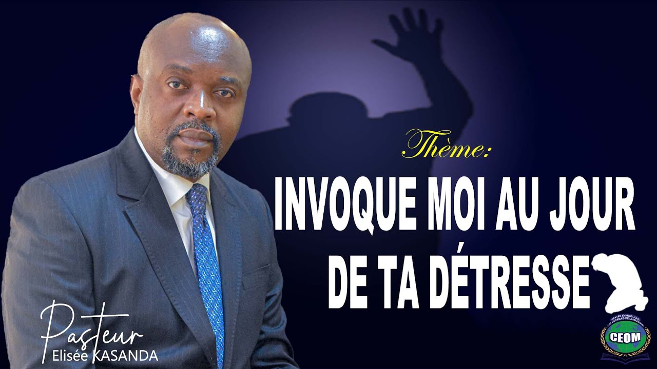 INVOQUE MOI AU JOUR DE TA DÉTRESSE  /Pasteur Elisée KASANDA