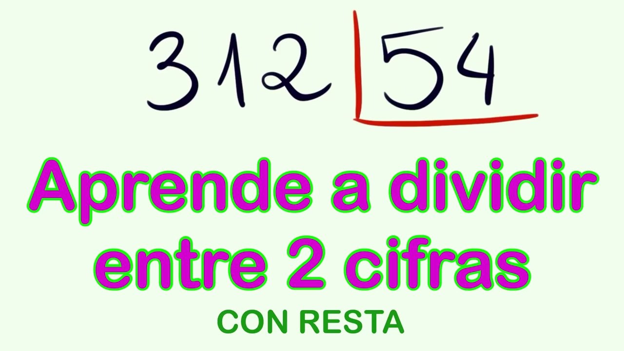 Aprende a dividir entre 2 cifras - Ejemplo ( 312 entre 54 )