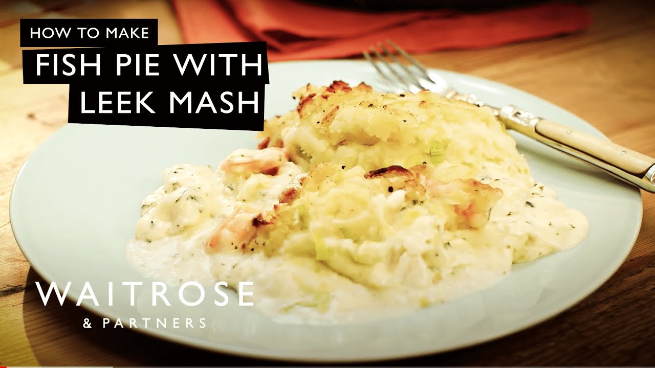 How To Make Fish Pie With Leek Mash | Waitrose