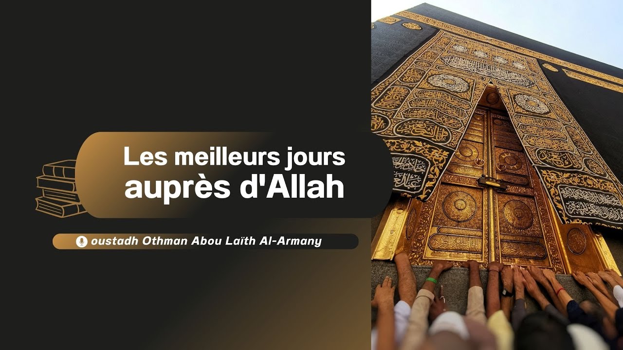 Les meilleurs jours auprès d'Allah / Oustadh Abou Laïth 'Othmãn Al-Armany