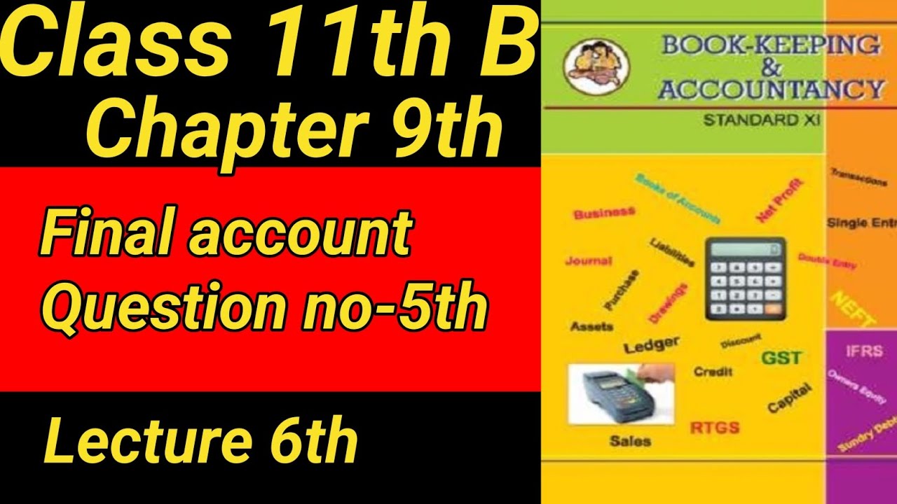 Book keeping and accountancy chapter 9th final account lecture no- 6th and Unsolved question no- 5th
