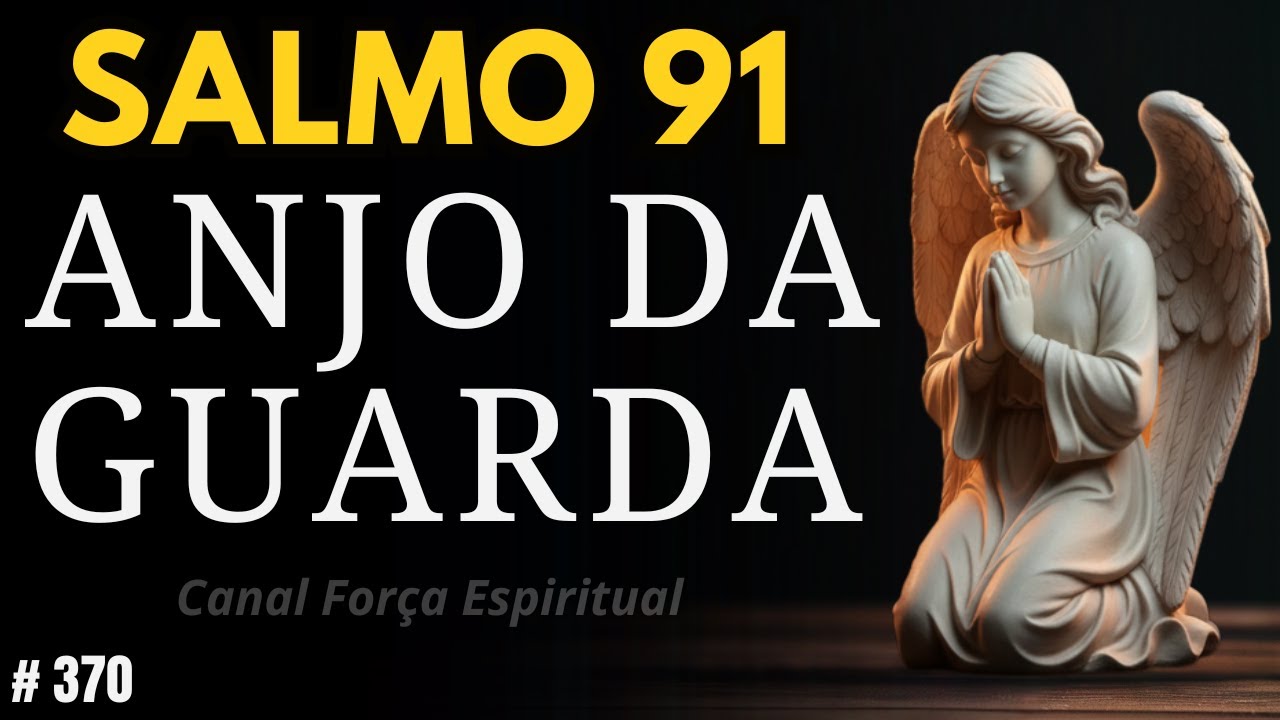 Oração do Salmo 91 e Anjo da Guarda: A Proteção Mais Forte para sua Família e seu Lar
