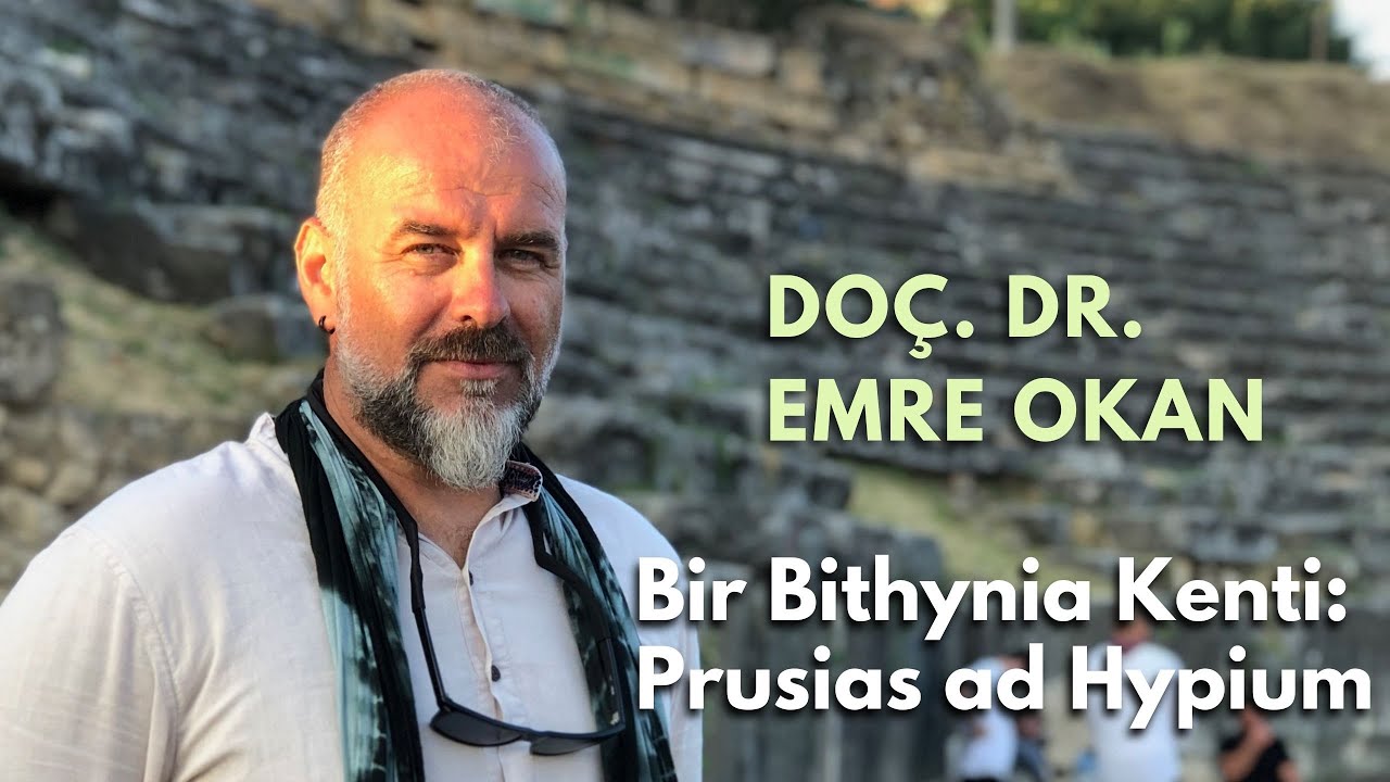 Doç. Dr. Emre OKAN ''Bir Bithynia Kenti: Prusias ad Hypium