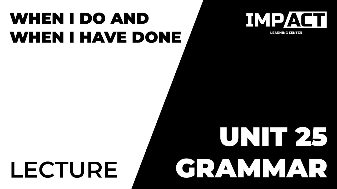 When I do and when I've done / if and when  | Grammar Unit 25 |@ImpactLearningCentre