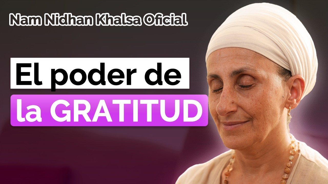 El PODER de la GRATITUD| Beneficios de la Gratitud - Nam Nidhan Khalsa