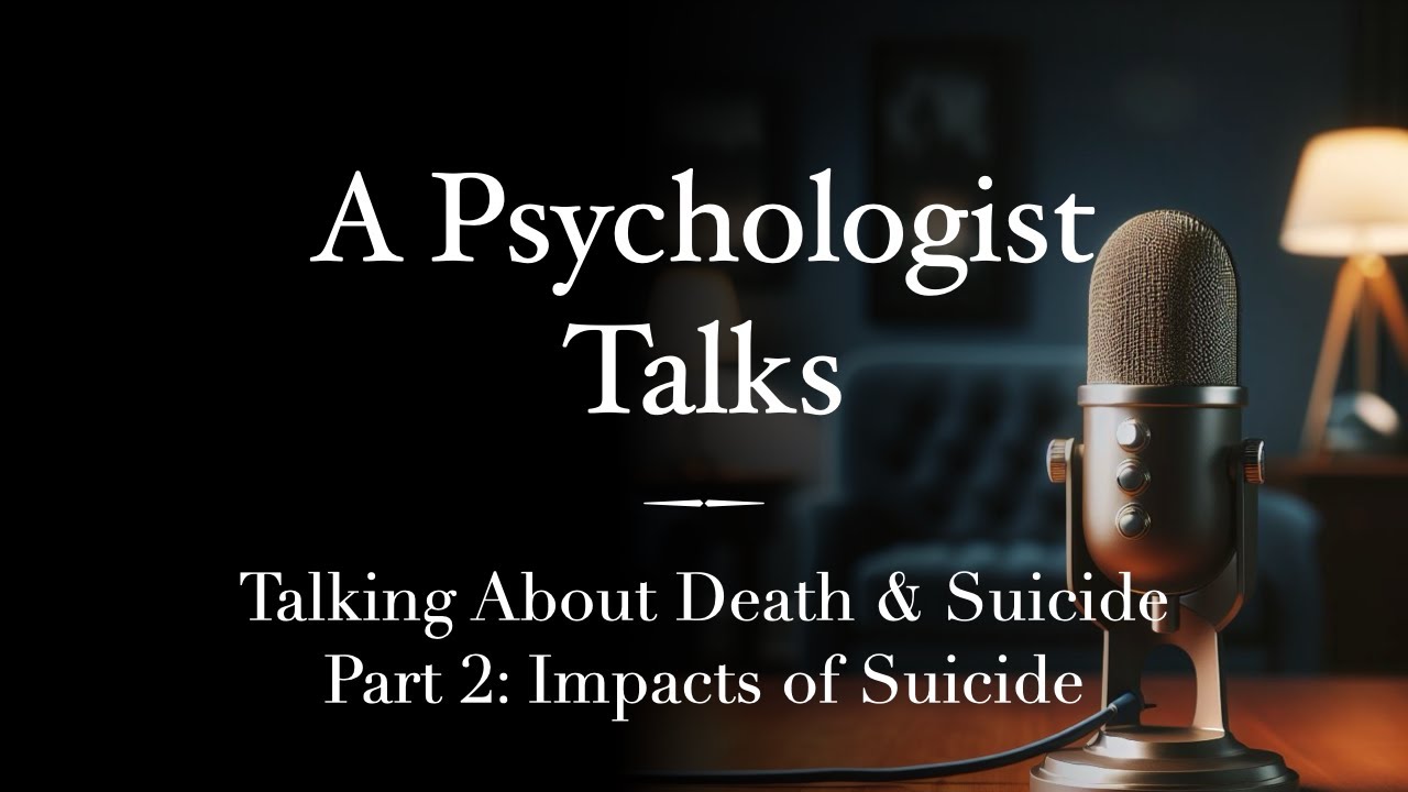 Talking About Death & Suicide (Part 2: The Impacts of Suicide)