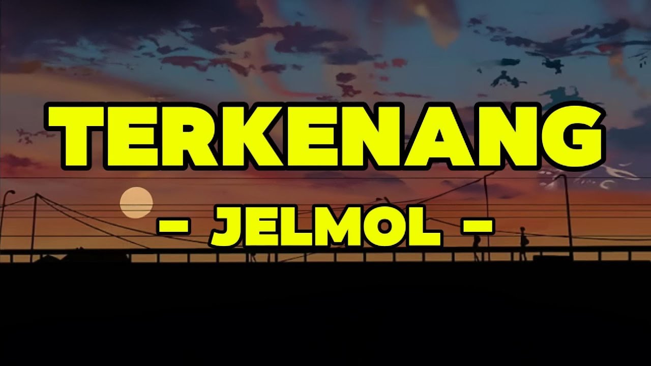 Jelmol - Terkenang || LIRIK