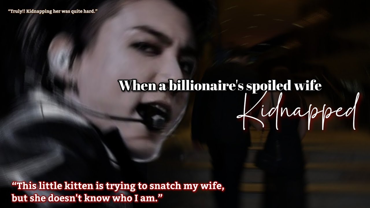 When a billionaire's spoiled wife kidnapped Jungkook ff