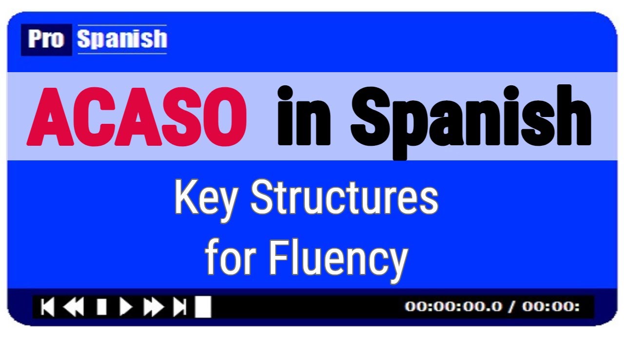 ACASO in Spanish - Key Structures for Fluency