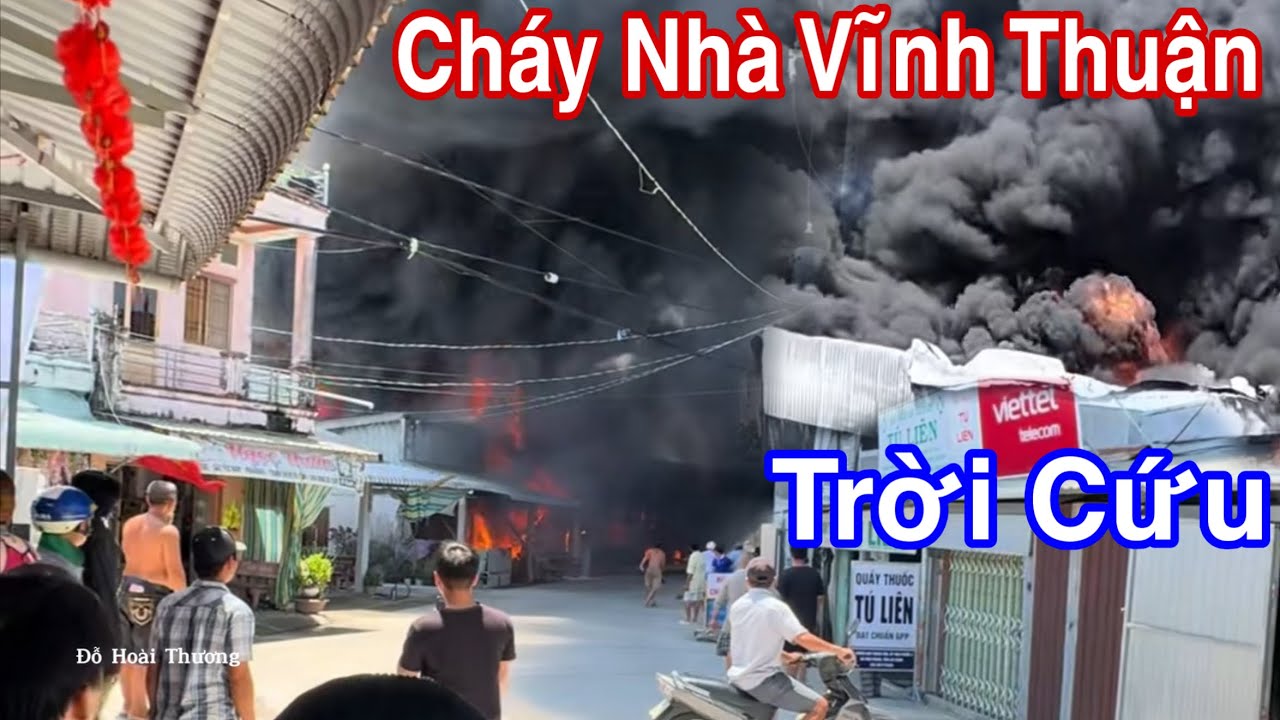Vĩnh Thuận Cháy Nhà Khói Lửa Khủng Khiếp Cả Làng Kéo Tới Dập Và Cái Kết | Đỗ Hoài Thương