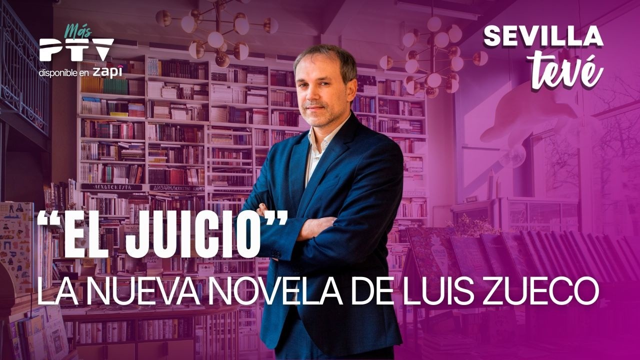 ⚡ SEVILLA TEVÉ HD | #STVÉ775 | “El juicio”, la nueva novela de Luis Zueco
