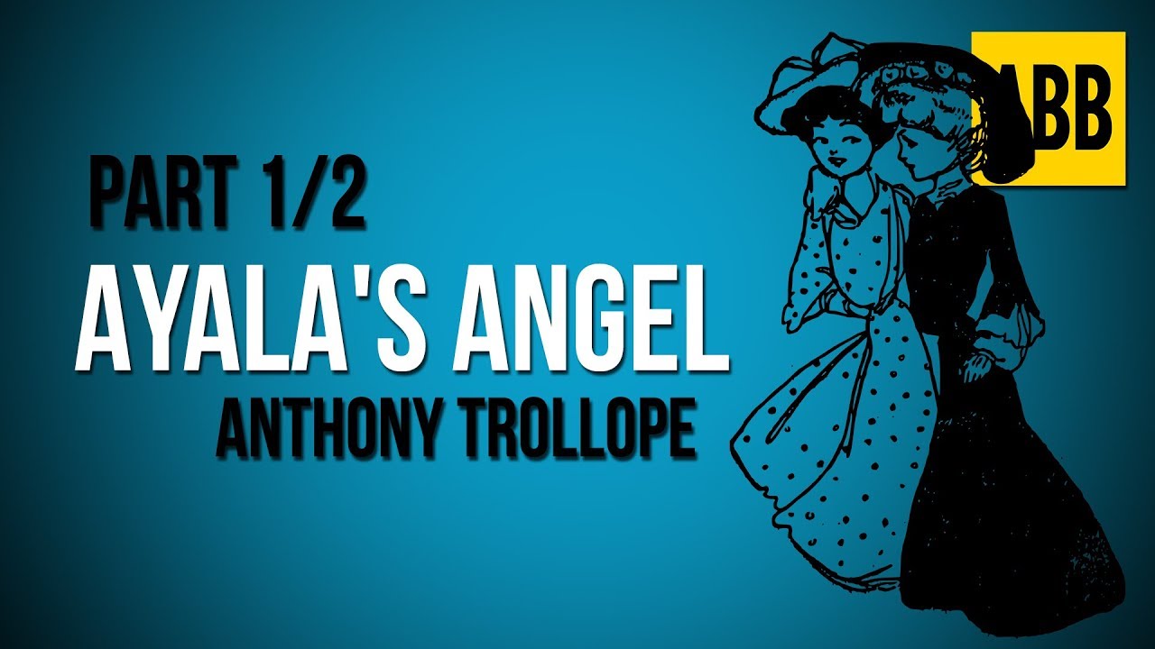 AYALA'S ANGEL: Anthony Trollope - FULL AudioBook: Part 1/2