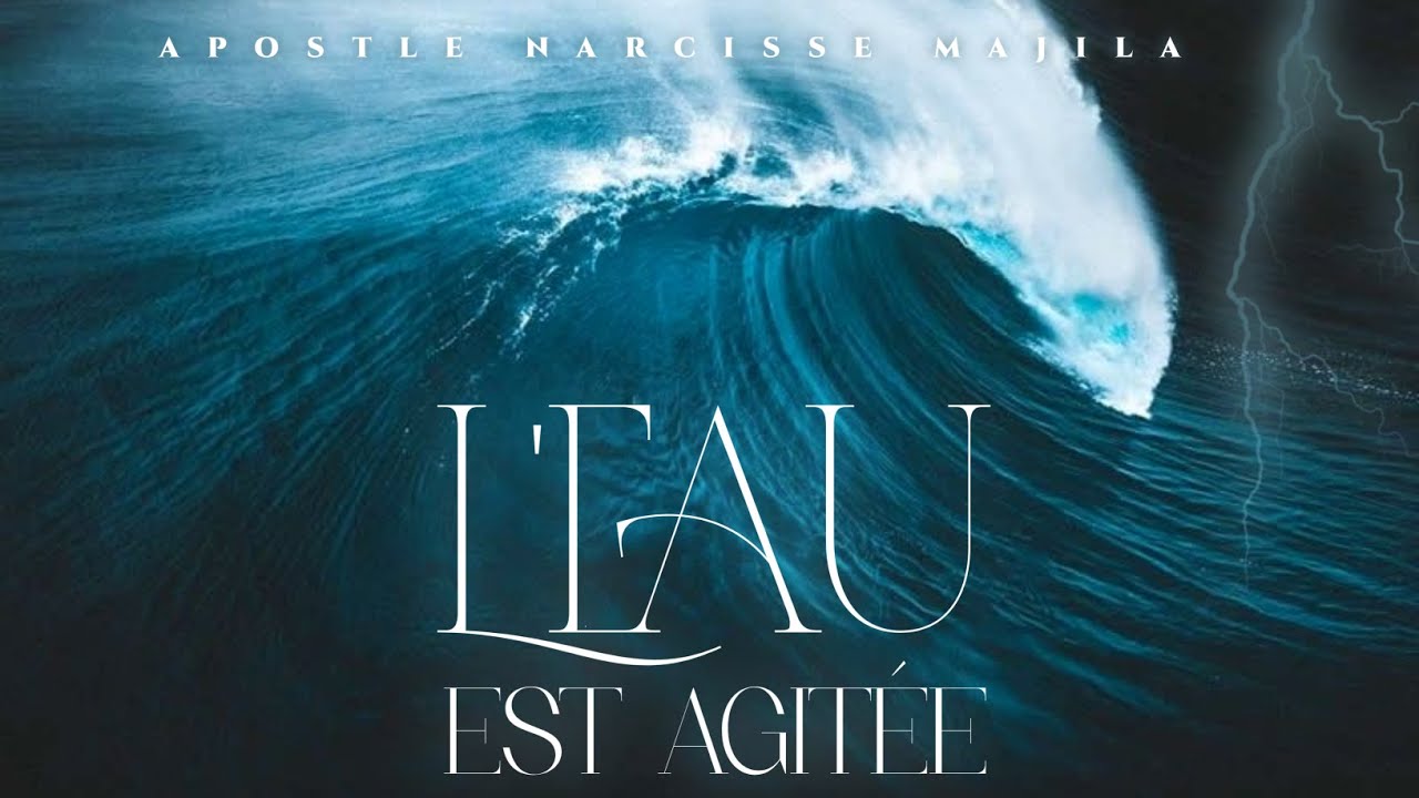 L'EAU EST AGITÉE  | Apôtre Narcisse Majila