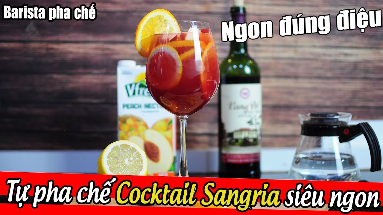 B&Agrave;I 32 [BARISTA SKILLS]Tự pha chế COCKTAIL HOA QUẢ SANGRIA ngon, độc đ&aacute;o v&agrave; cực đơn giản tại nh&agrave;