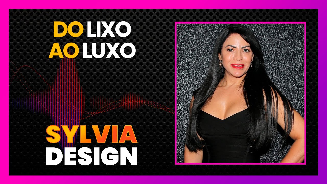 SYLVIA DESIGN REVELA O SEGREDO DO SUCESSO | LINK PODCAST