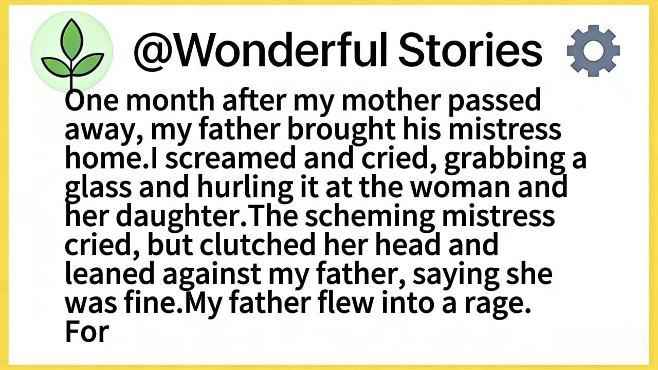 One month after my mother passed away, my father brought his mistress home.I screamed and cried