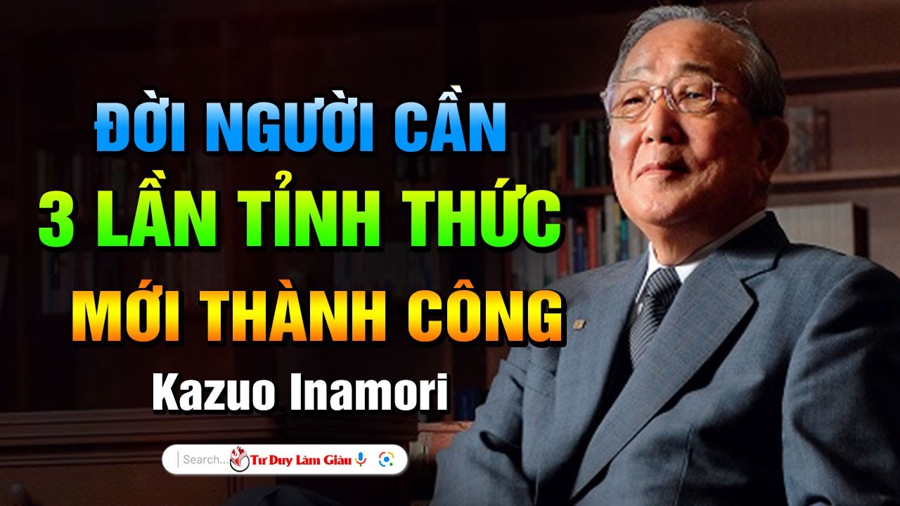 Thần kinh doanh Kazuo Inamori, Con người trưởng thành từ 3 lần thức tỉnh | Tư Duy Làm Giàu