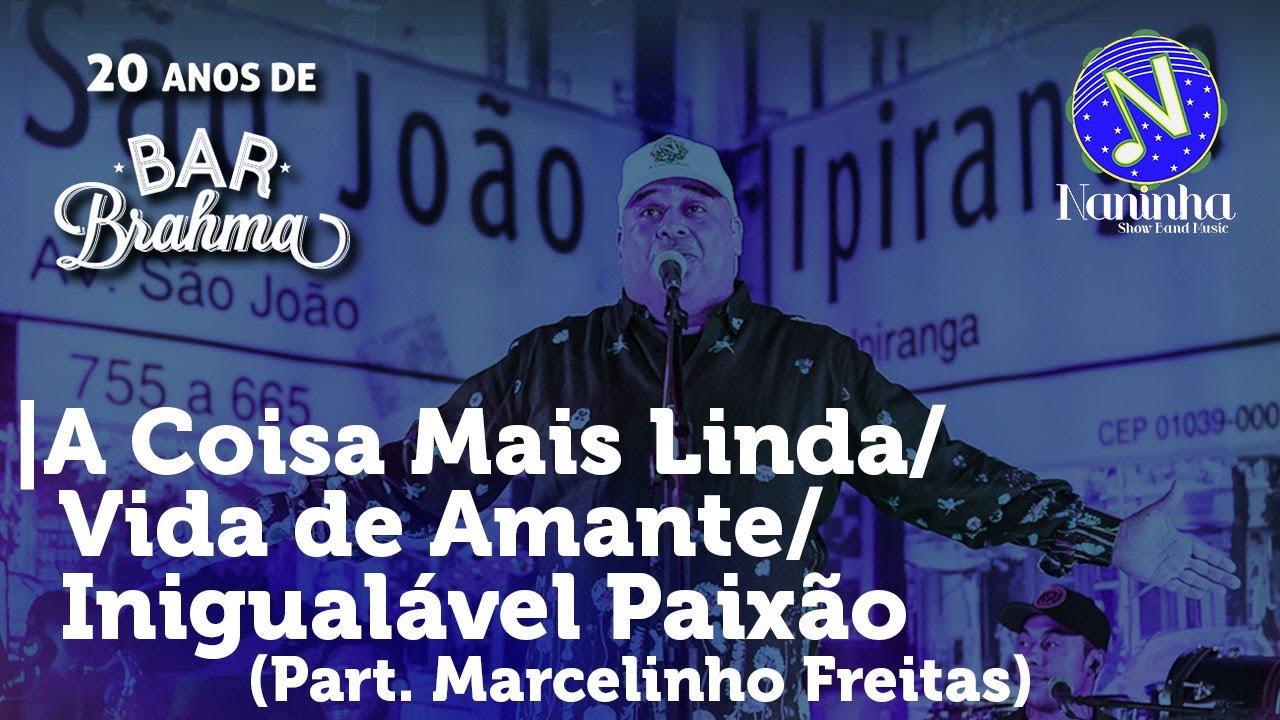 Naninha - A COISA MAIS LINDA/VIDA DE AMANTE  (Pt Marcelinho Freitas)–20 Anos de Bar Brahma
