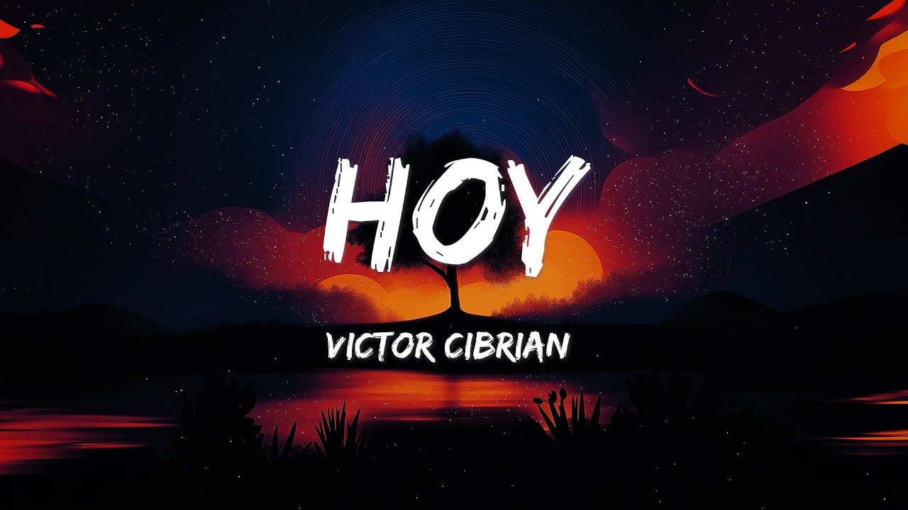 Victor Cibrian - HOY (LETRAS)