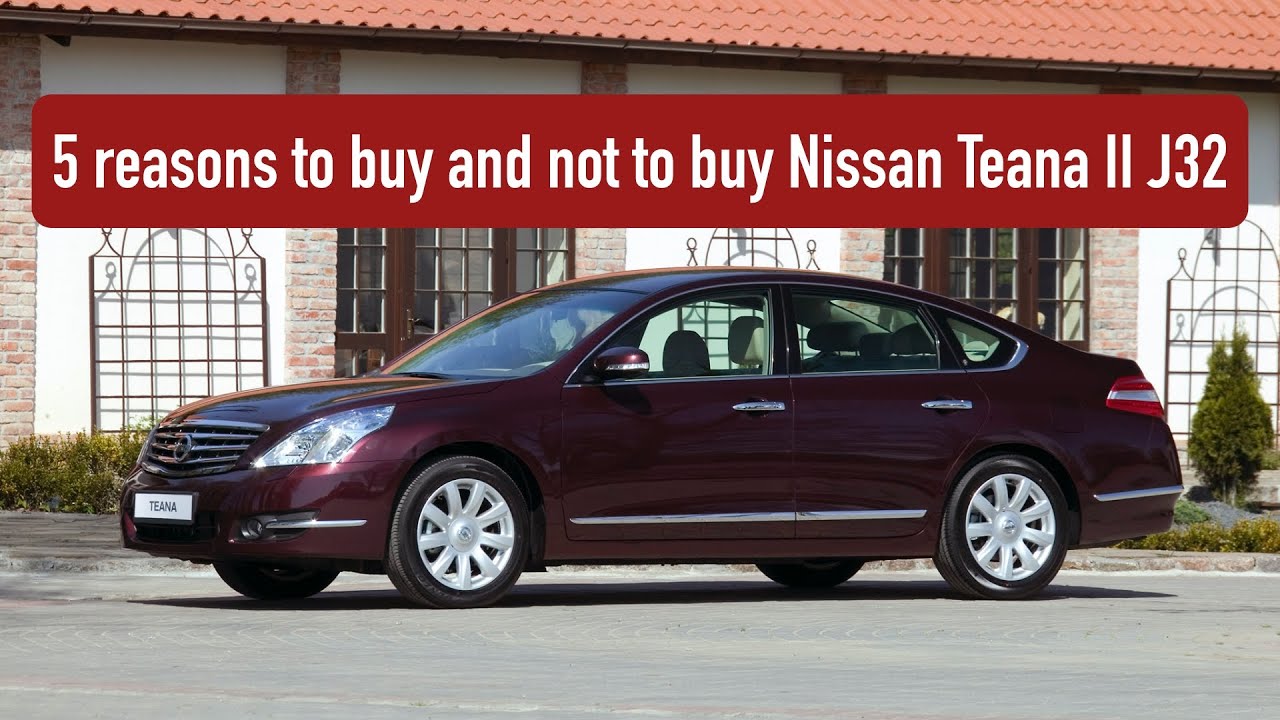 Is it a bad idea to buy a used Nissan Teana 2 J32?