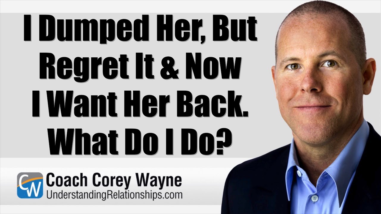 I Dumped Her, But Regret It & Now I Want Her Back. What Do I Do?