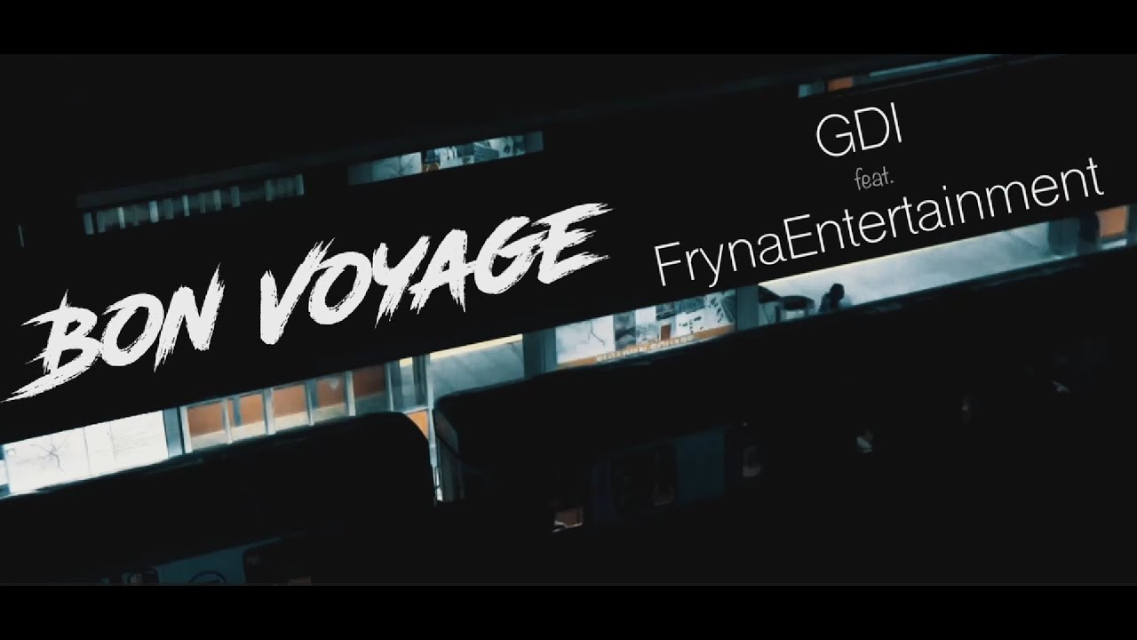 GDI FT. FRYNA ENTERTAINMENT - BON VOYAGE (Prod. Alias)