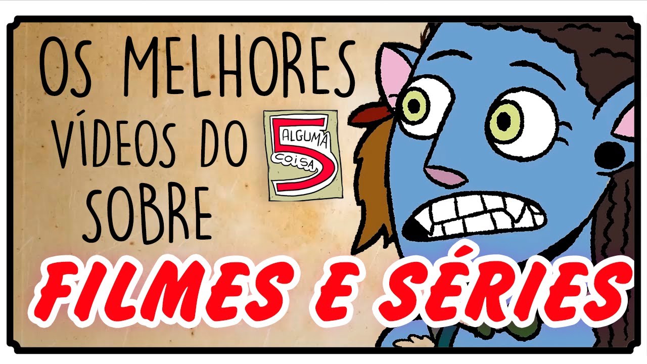 Os Melhores Vídeos sobre Filmes e Séries do 5 Alguma Coisa