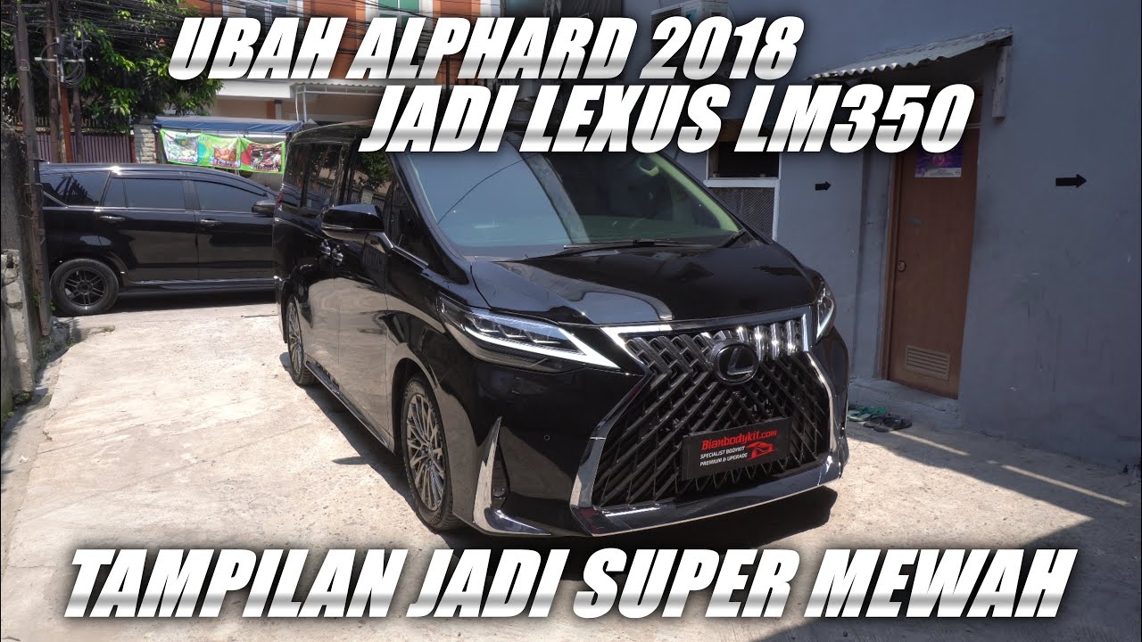 ALPHARD 2018 CONVERT KE LEXUS LM350 !! HASILNYA 1:1