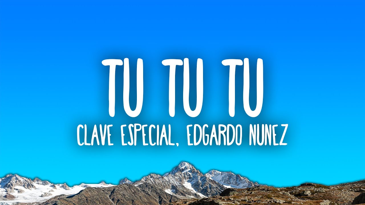 Clave Especial, Edgardo Nu&ntilde;ez - Tu Tu Tu