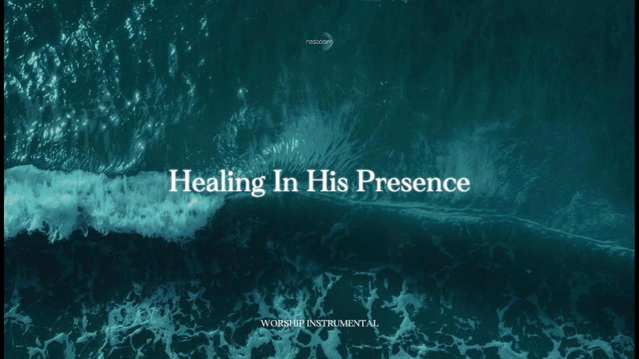 HEALING IN HIS PRESENCE &ndash; Deep Soaking Worship & Prayer Music