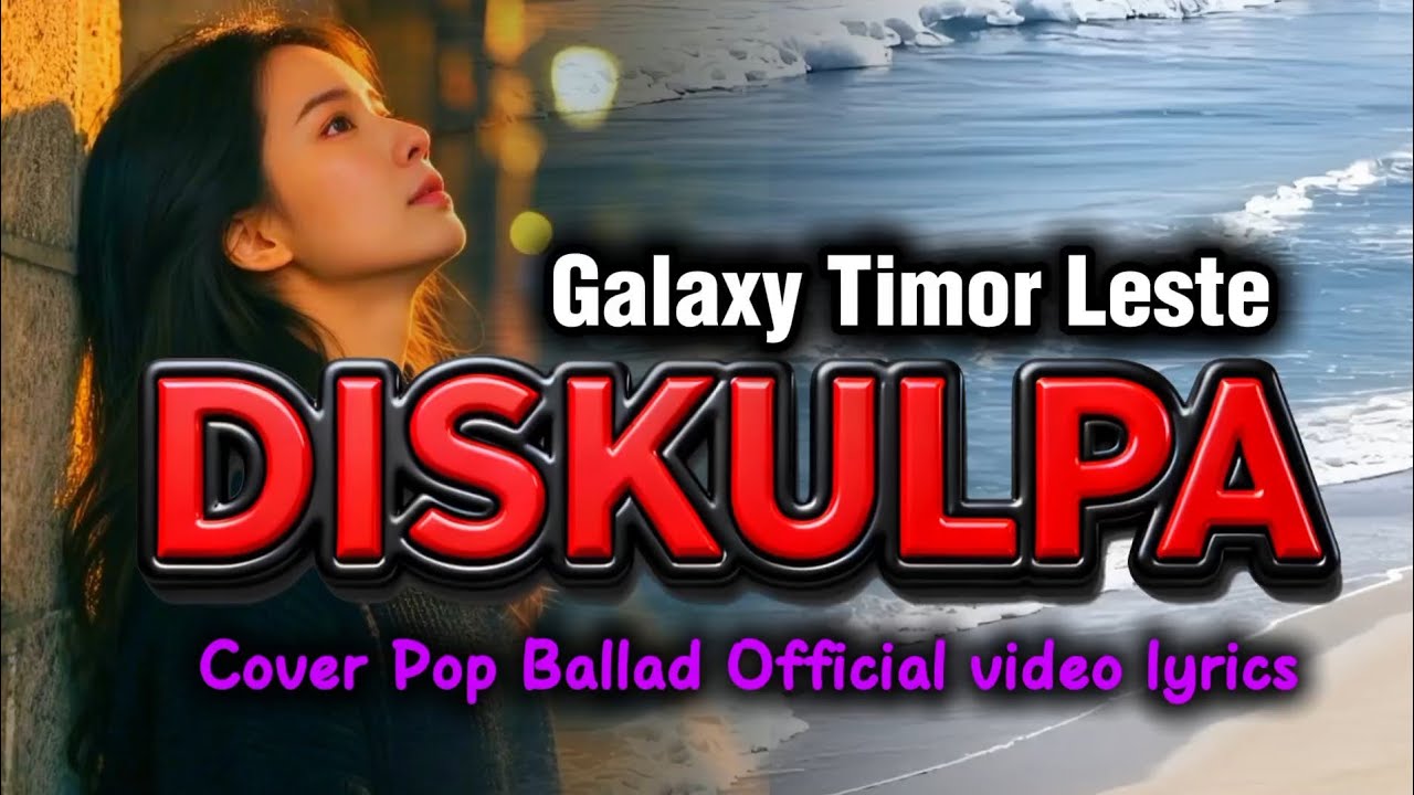 🎧🇹🇱 DISKULPA ~ GALAXY TIMOR-LESTE || Pop Ballad Cover 2025/2026 (Timor Vibes)
