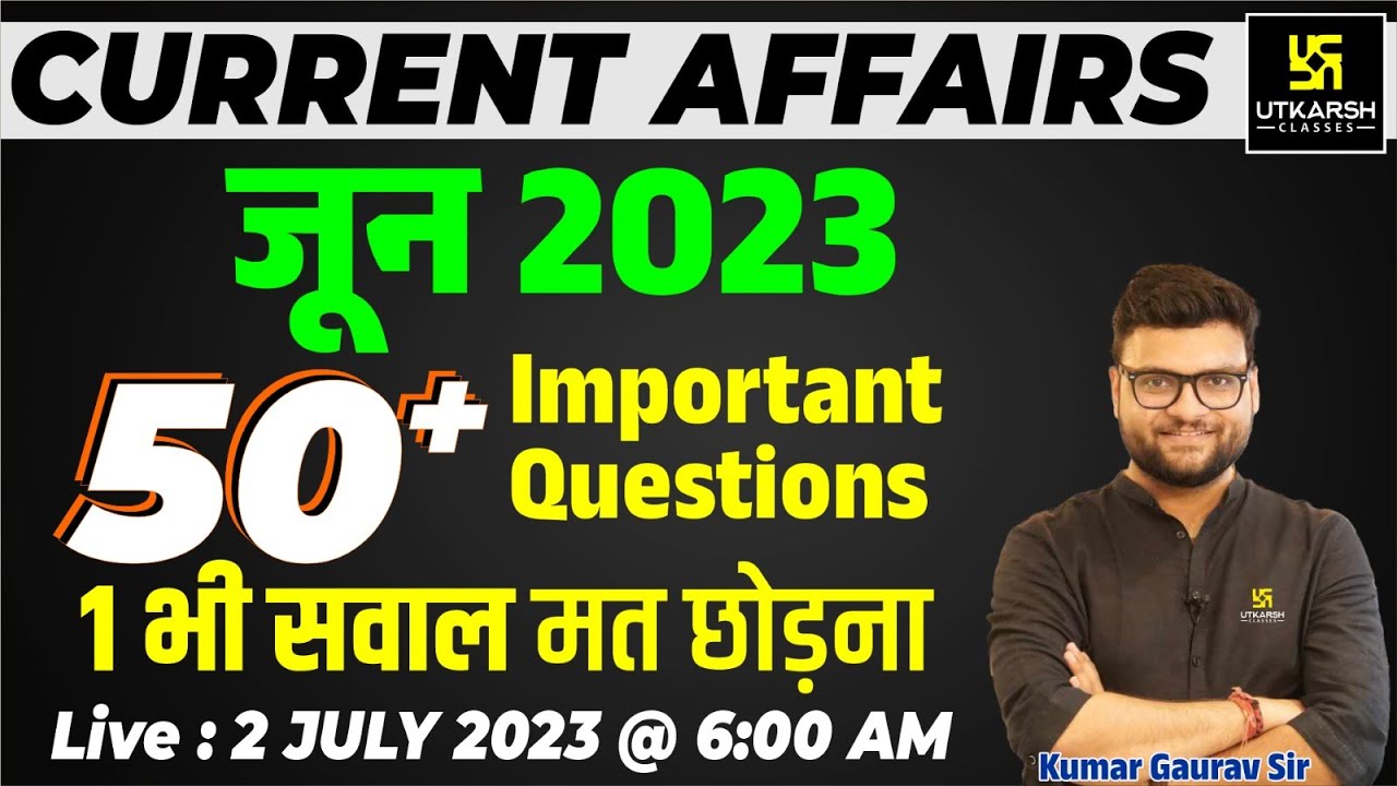 June 2023 Current Affairs Revision | 50+ Most Important Questions | Kumar Gaurav Sir