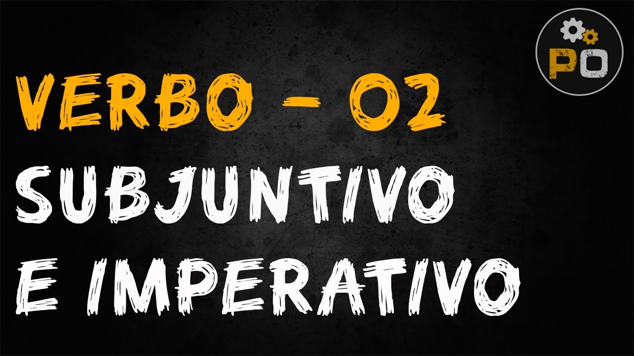 Português Operacional - Modos subjuntivo e imperativo do verbo