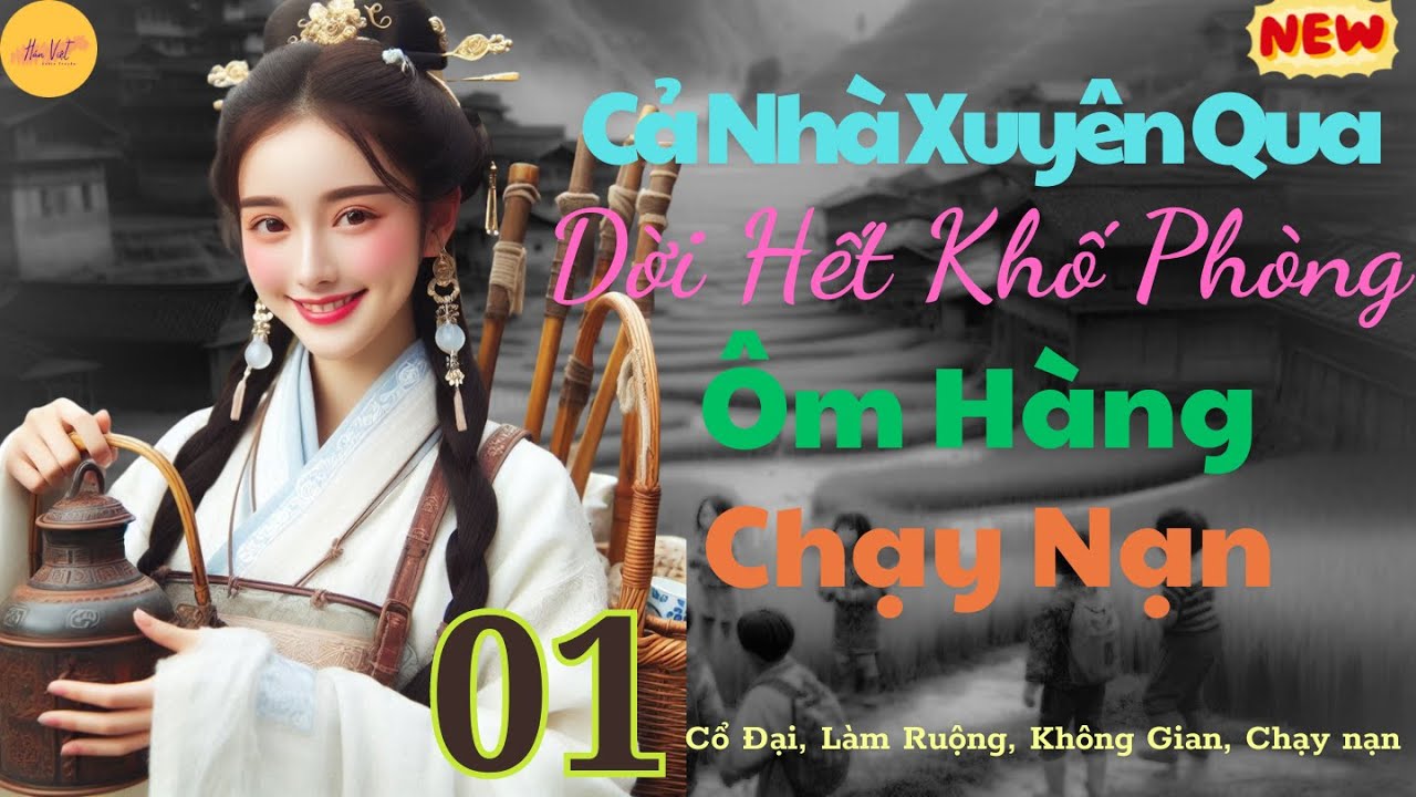 Tập 1: Cả Nhà Xuyên Qua: Dời Hết Khố Phòng Ôm Hàng Chạy Nạn - Làm ruộng, cổ đại, không gian