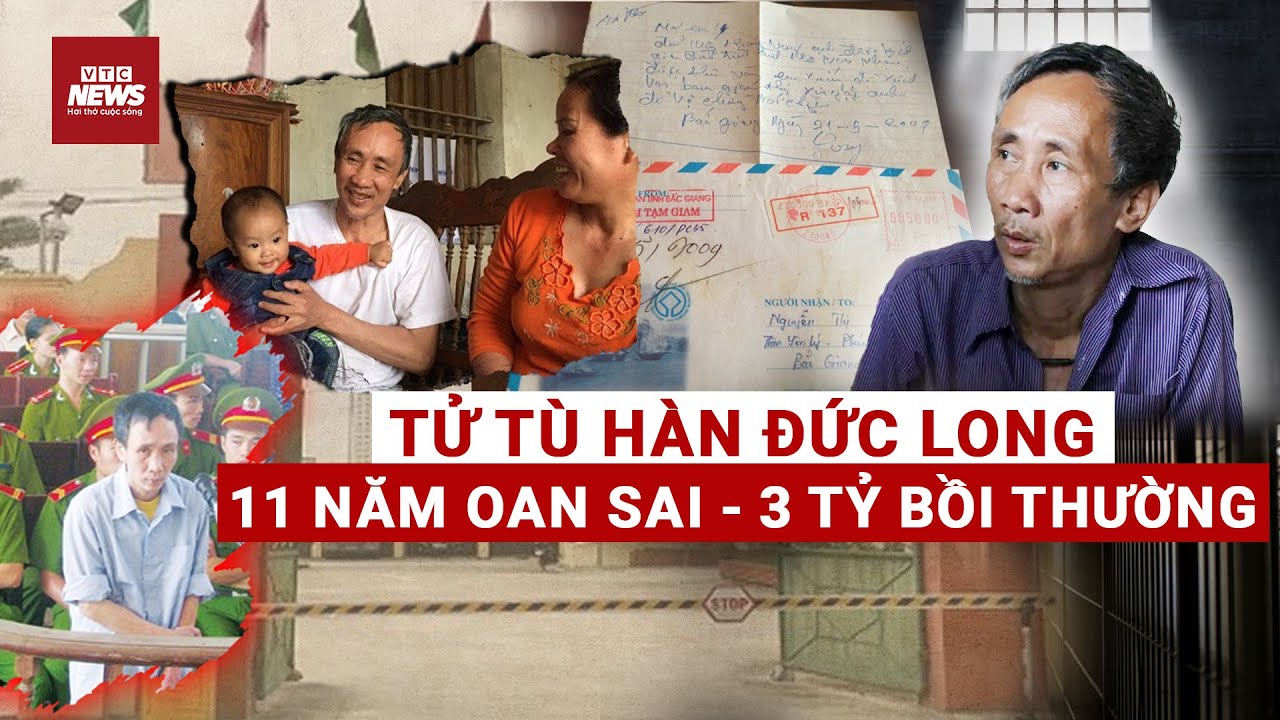 Tử tù oan sai Hàn Đức Long: 11 năm địa ngục | Sự thật chấn động sau 3 tỷ đồng bồi thường | VTC News