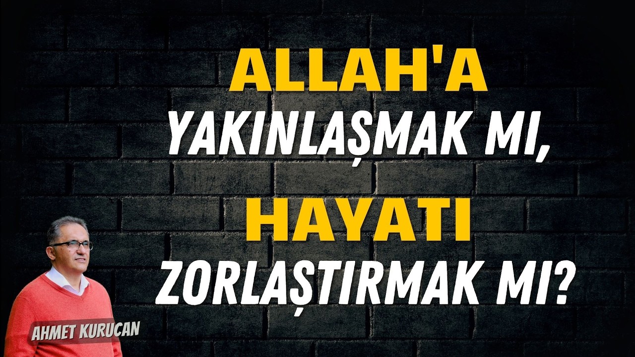 Dinde Zorluk mu, Kolaylık mı? Denge Nerede? | AHMET KURUCAN